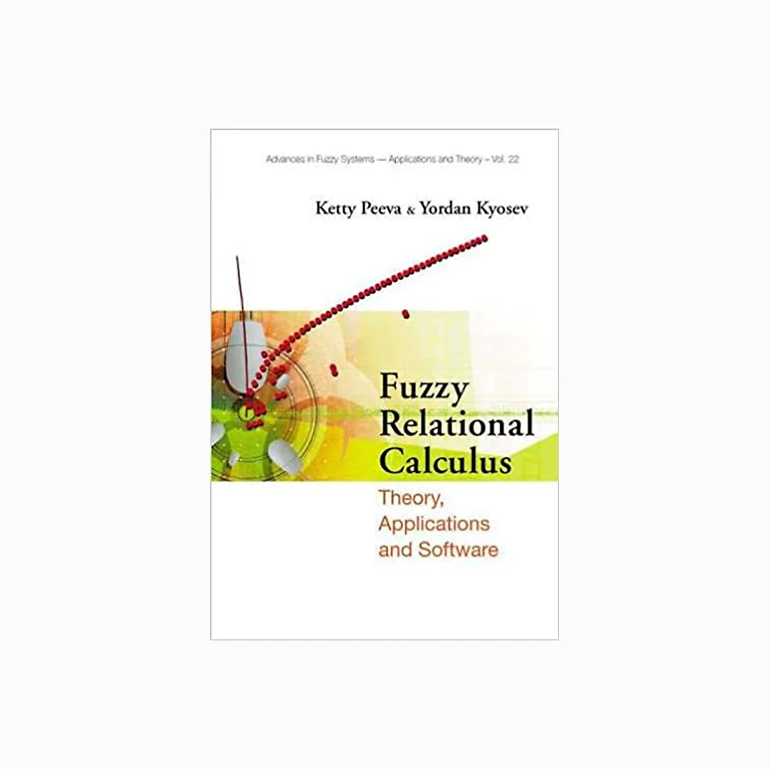 Fuzzy Relational Calculus: Theory, Applications And Software (With Cd-rom)