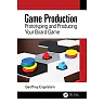 Game Production: Prototyping and Producing Your Board Game