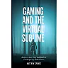 Gaming and the Virtual Sublime: Rhetoric, awe, fear, and death in contemporary video games