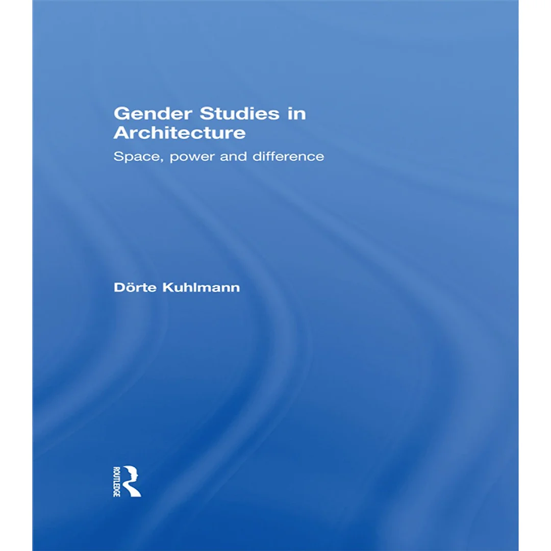 Gender Studies in Architecture Space Power and Difference