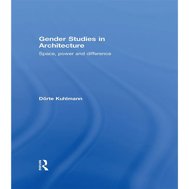 Gender Studies in Architecture Space Power and Difference