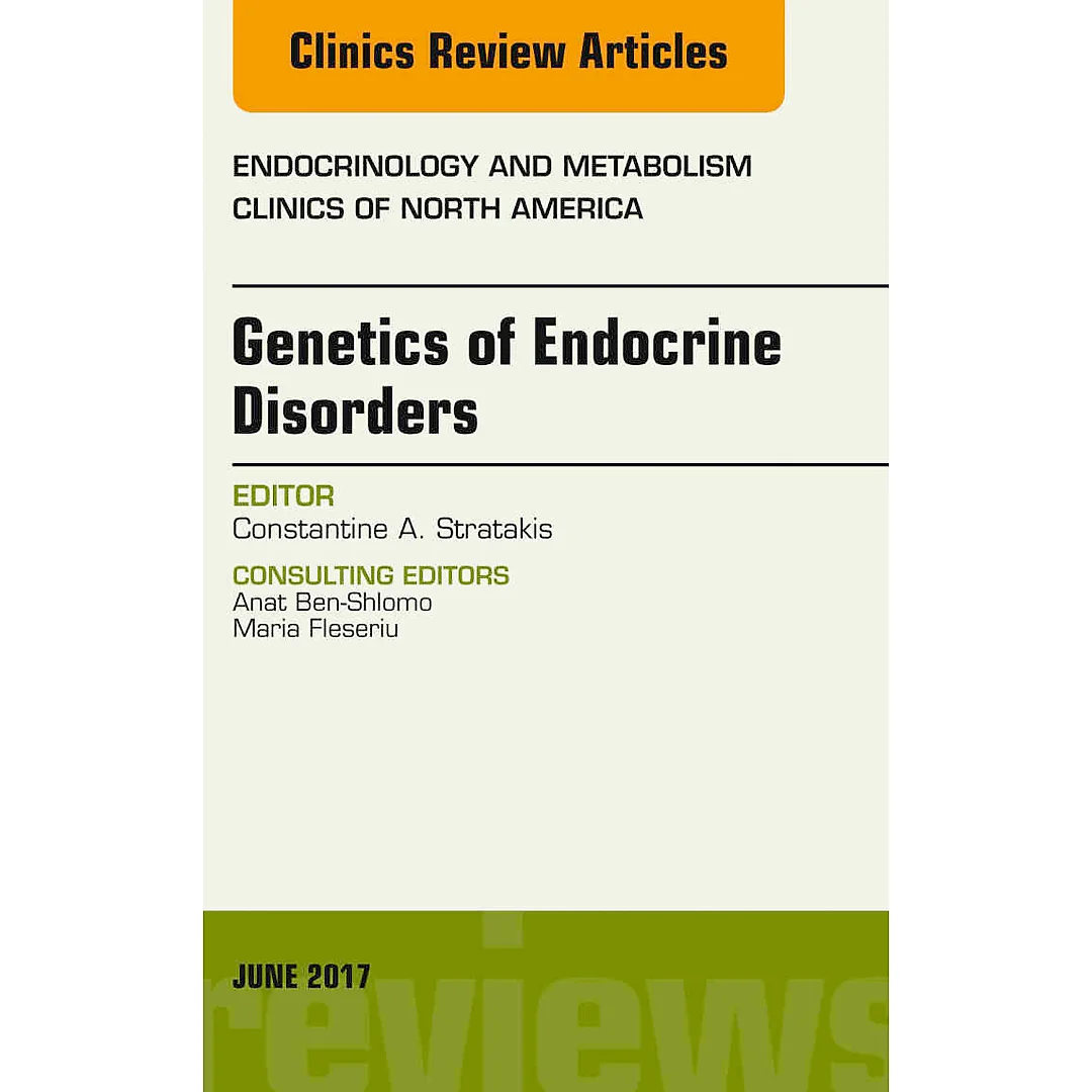 Genetics of Endocrine Disorders, An Issue of Endocrinology and Metabolism Clinics of North America