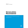 Georg Lukacs Reconsidered: Critical Essays in Politics, Philosophy and Aesthetics