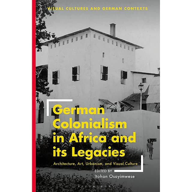 German Colonialism in Africa and its Legacies: Architecture, Art, Urbanism, and Visual Culture