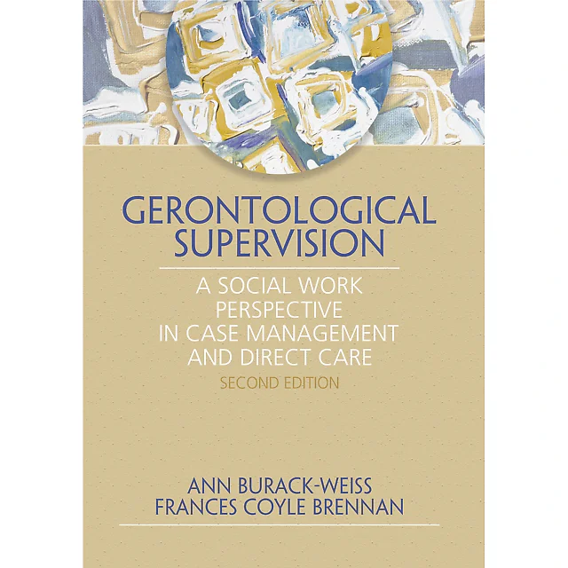 Gerontological Supervision: A Social Work Perspective in Case Management and Direct Care