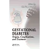 Gestational Diabetes: Origins Complications and Treatment