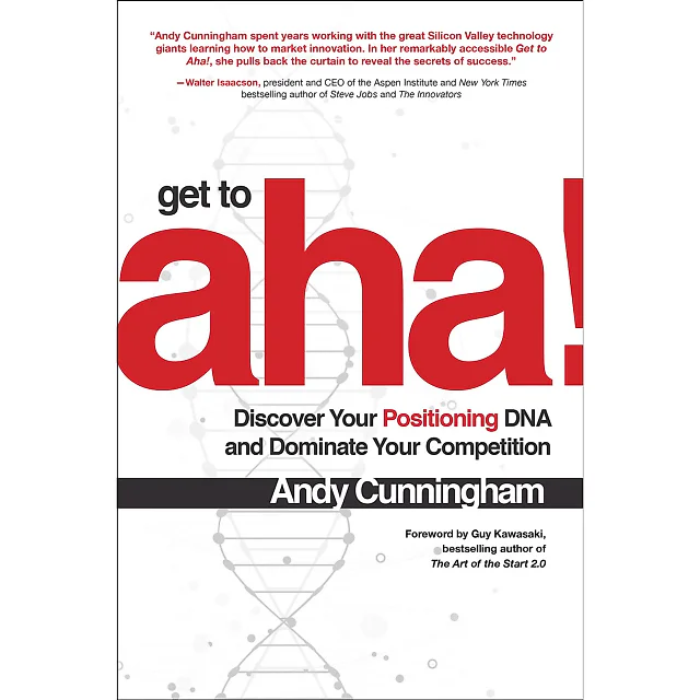 Get to Aha!: Discover Your Positioning DNA and Dominate Your Competition