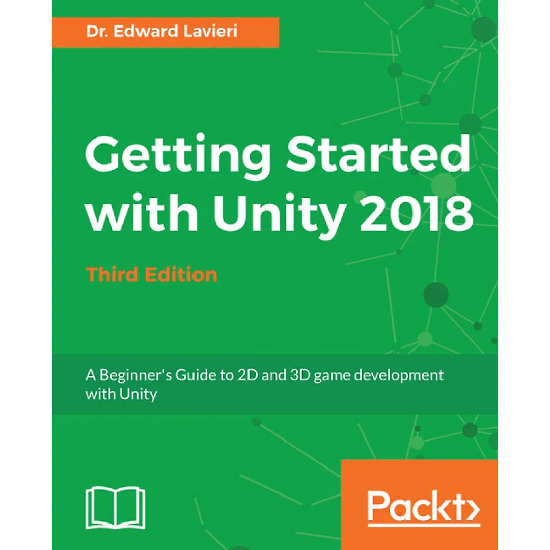 Getting Started with Unity 2018: A Beginner's Guide to 2D and 3D game development with Unity, 3rd Edition