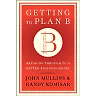 Getting to Plan B: Breaking Through to a Better Business Model
