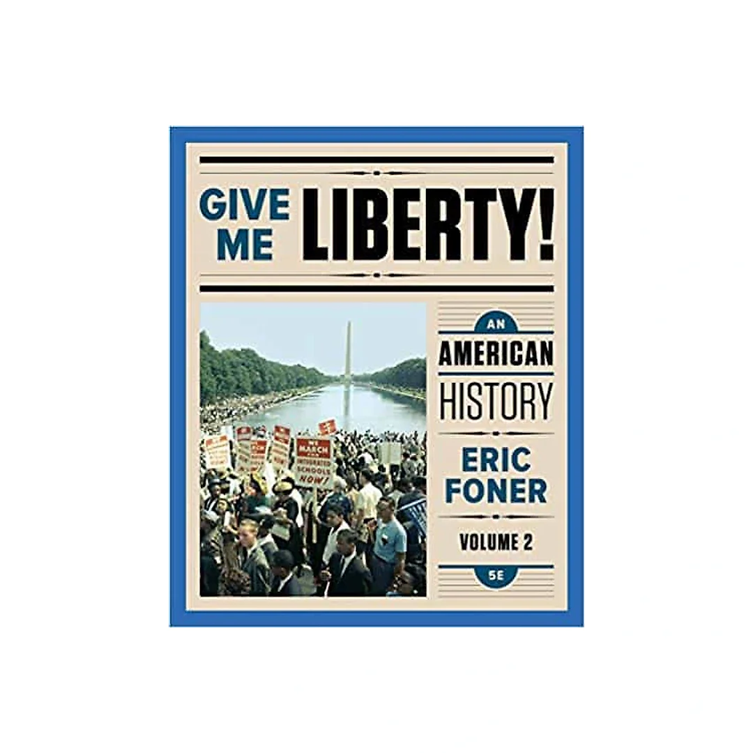 Give Me Liberty! An American History (5th Edition) - Vol 2