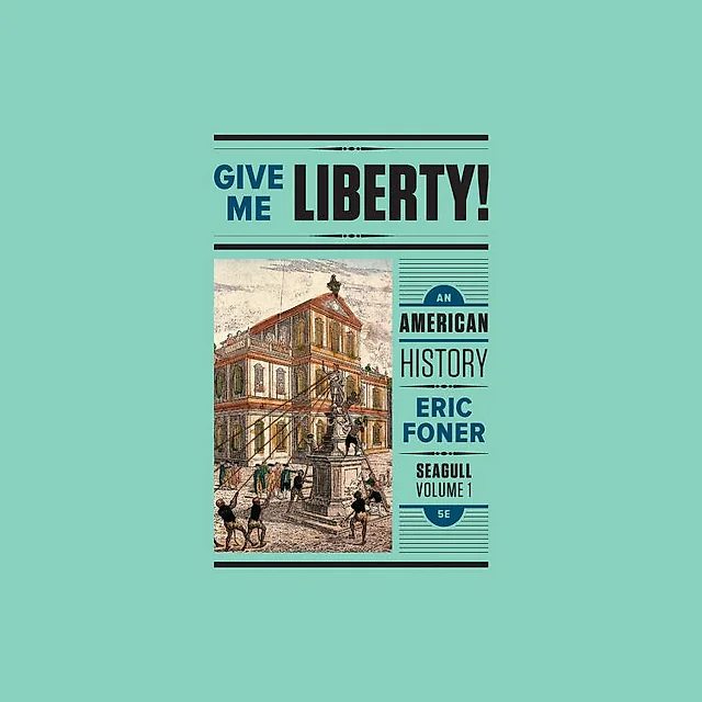 Give Me Liberty! An American History (Seagull Fifth Edition) Vol. 1 by Eric Foner