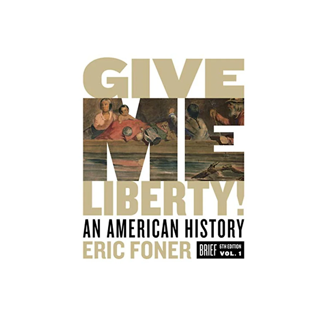 Give Me Liberty! An American History - Volume 1 (Brief 6th Edition)