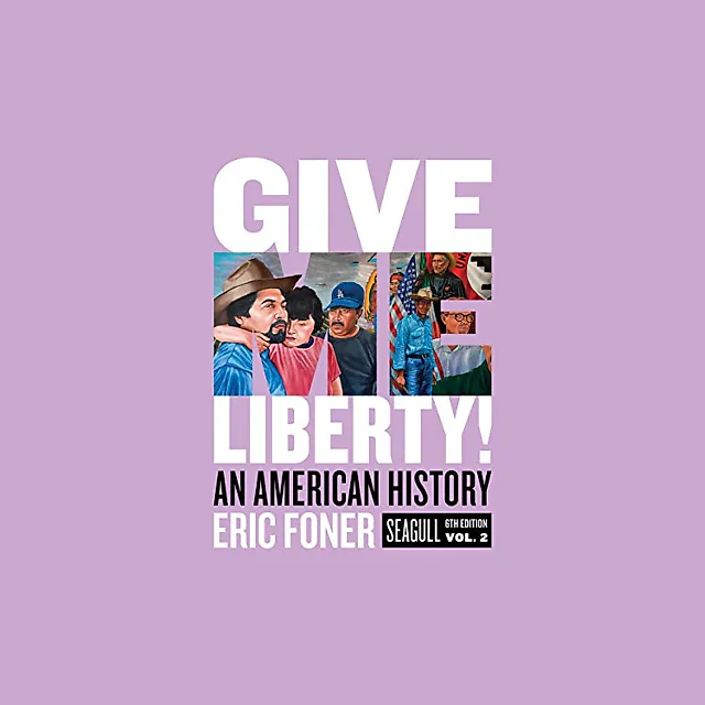 Give Me Liberty! An American History - Volume 2 (Seagull 6th Edition)