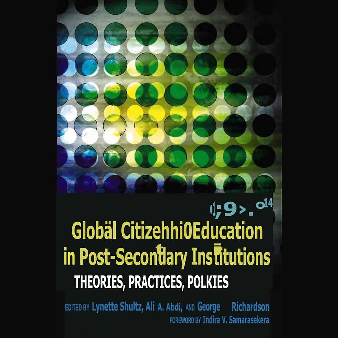 Global Citizenship Education in Post-Secondary Institutions: Theories Practices Policies- Foreword by Indira V. Samarasekera
