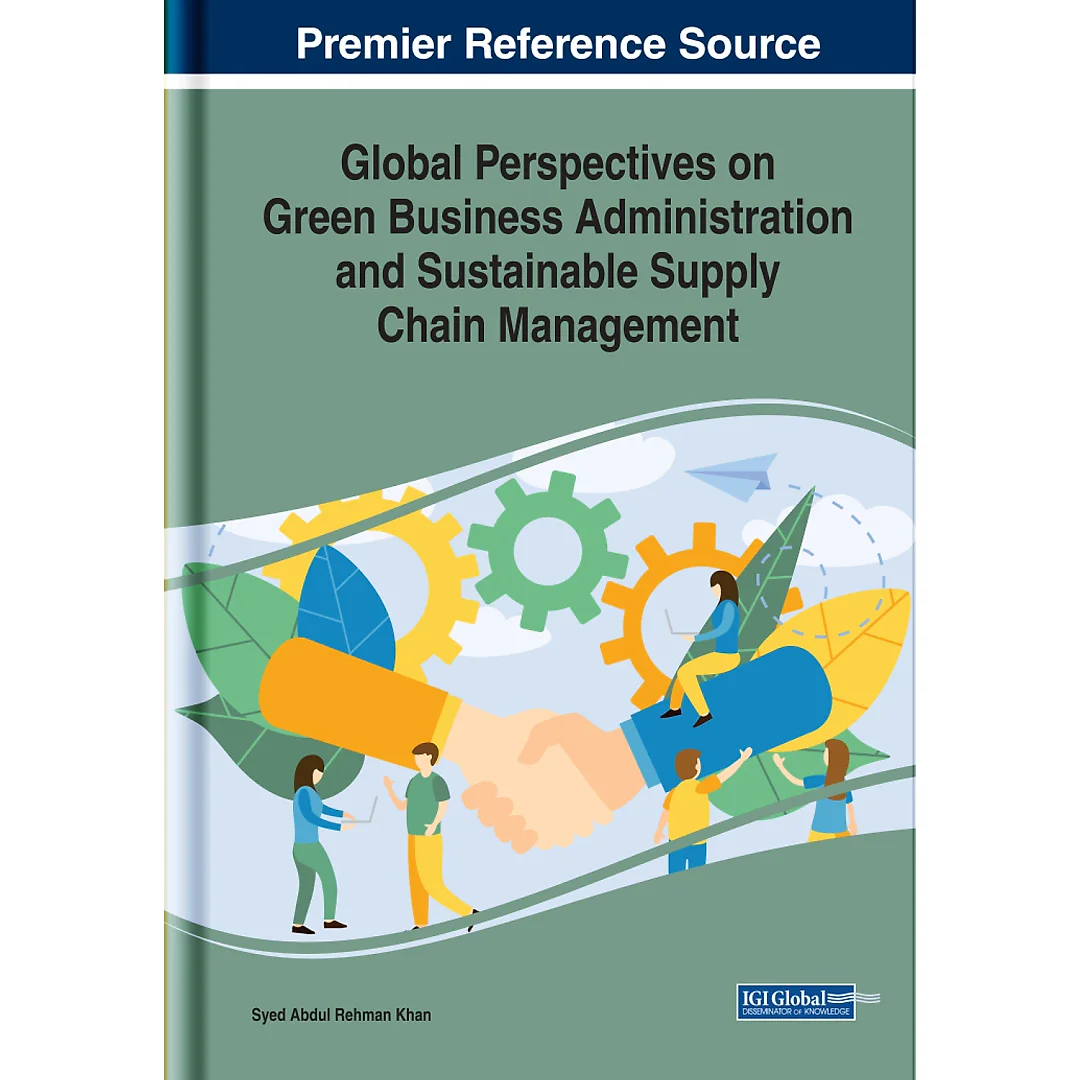 Global Perspectives on Green Business Administration and Sustainable Supply Chain Management