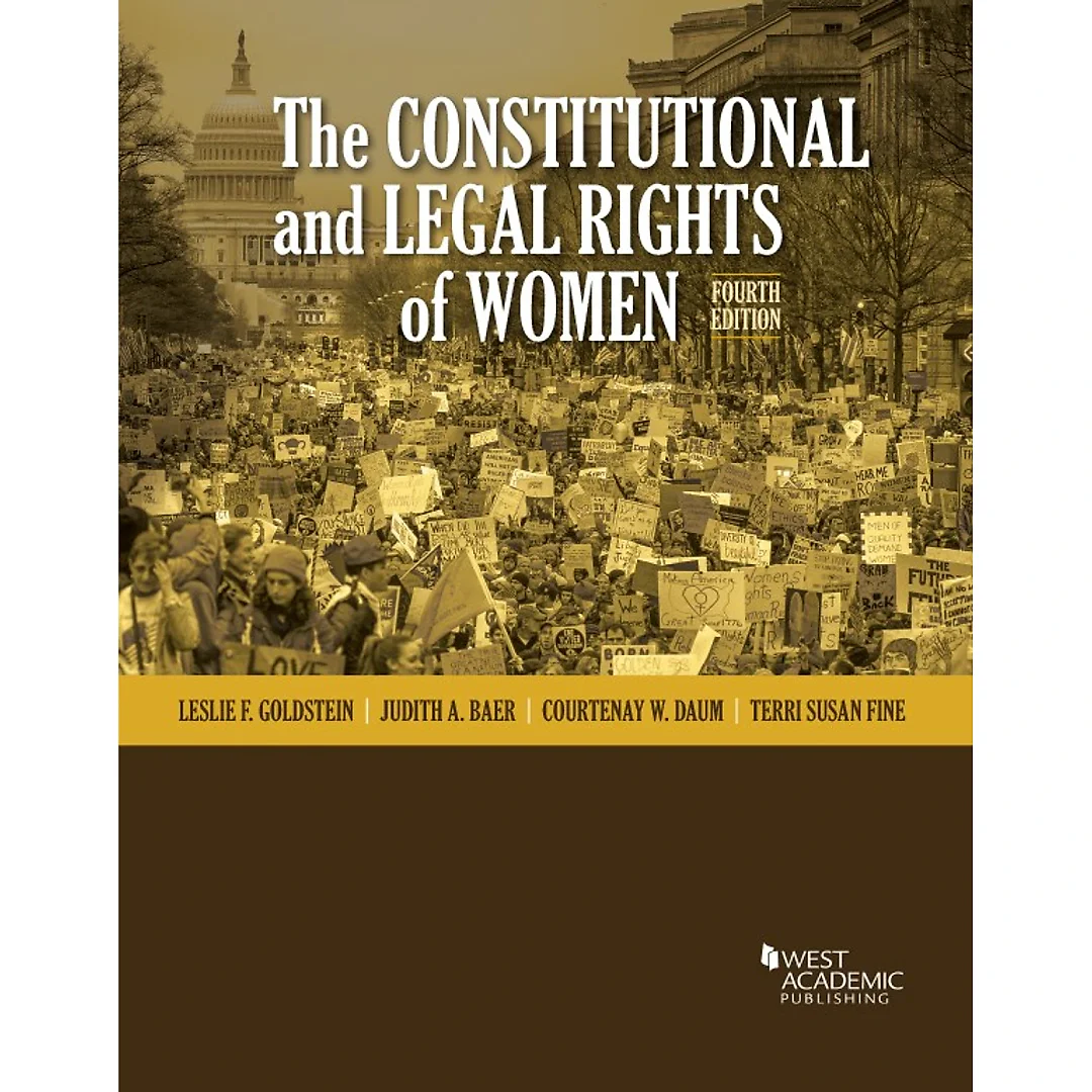 Goldstein, Baer, Daum, and Fine's The Constitutional and Legal Rights of Women, 4th Edition