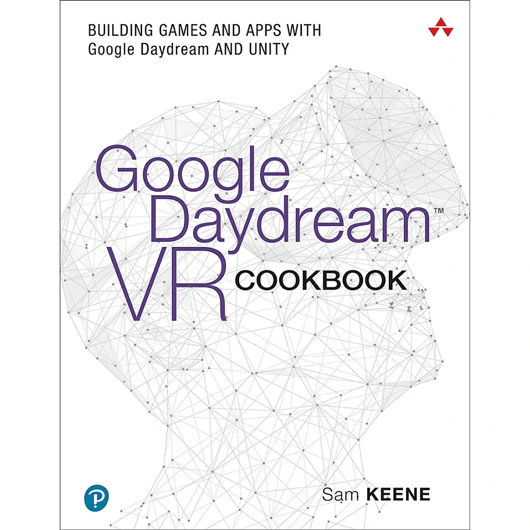 Google Daydream VR Cookbook: Building Games and Apps with Google Daydream and Unity