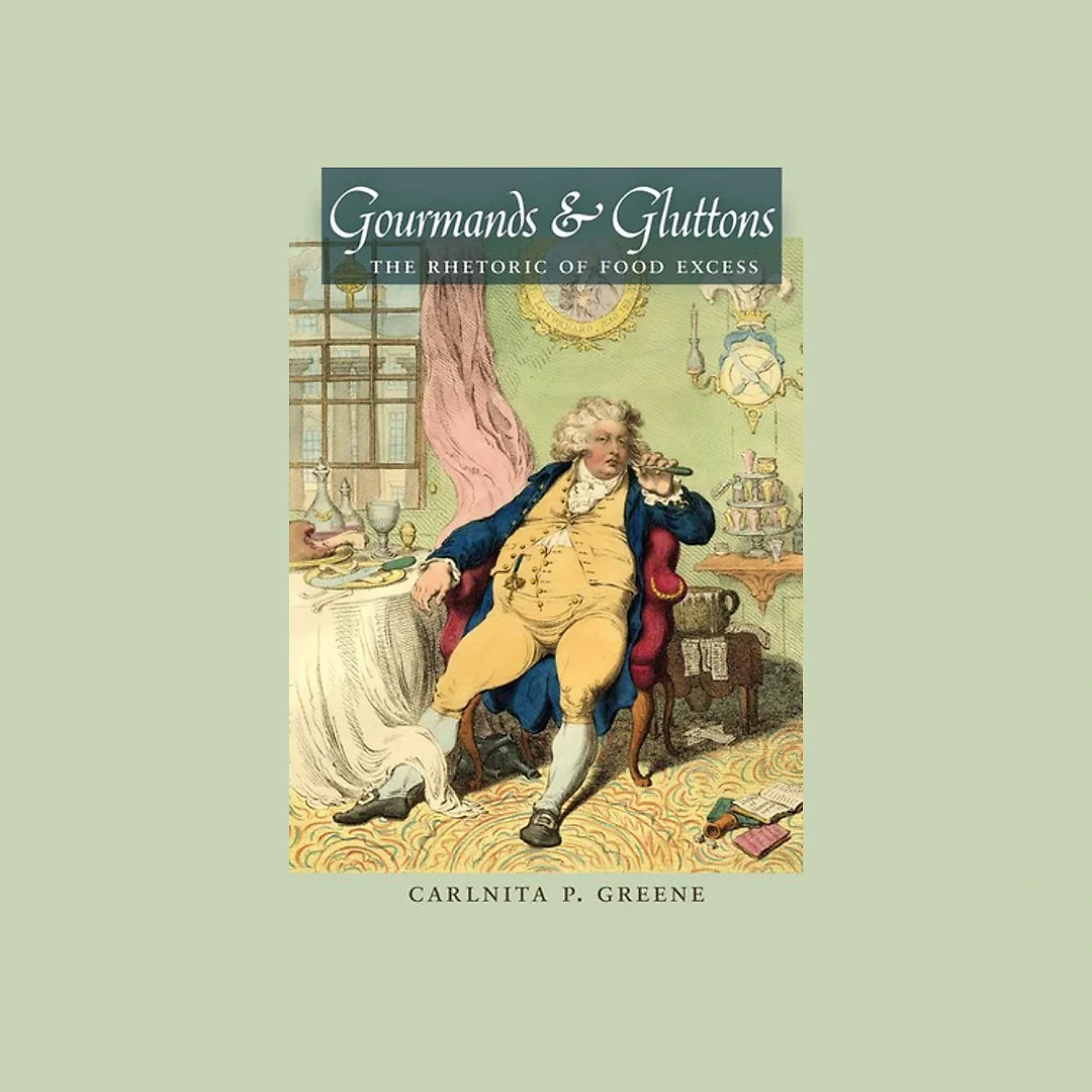 Gourmands and Gluttons: The Rhetoric of Food Excess