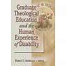 Graduate Theological Education and the Human Experience of Disability