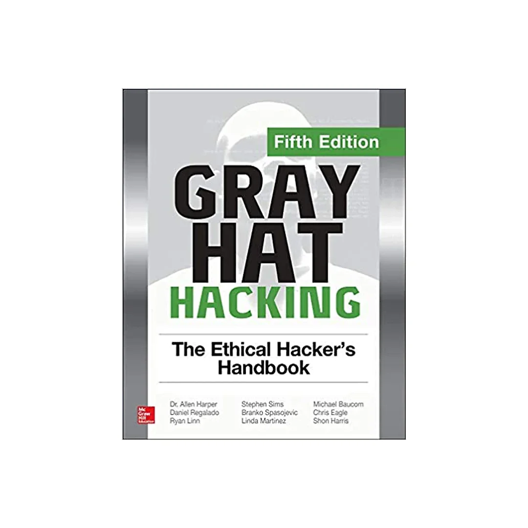 Gray Hat Hacking: The Ethical Hacker's Handbook