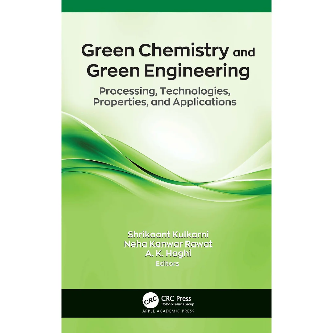 Green Chemistry and Green Engineering: Processing, Technologies, Properties, and Applications