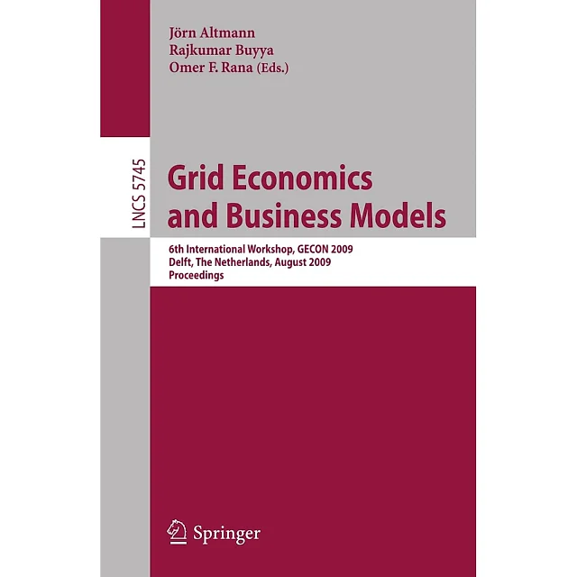 Grid Economics and Business Models6th International Workshop GECON 2009 Delft The Netherlands August 24 2009 Proceedings