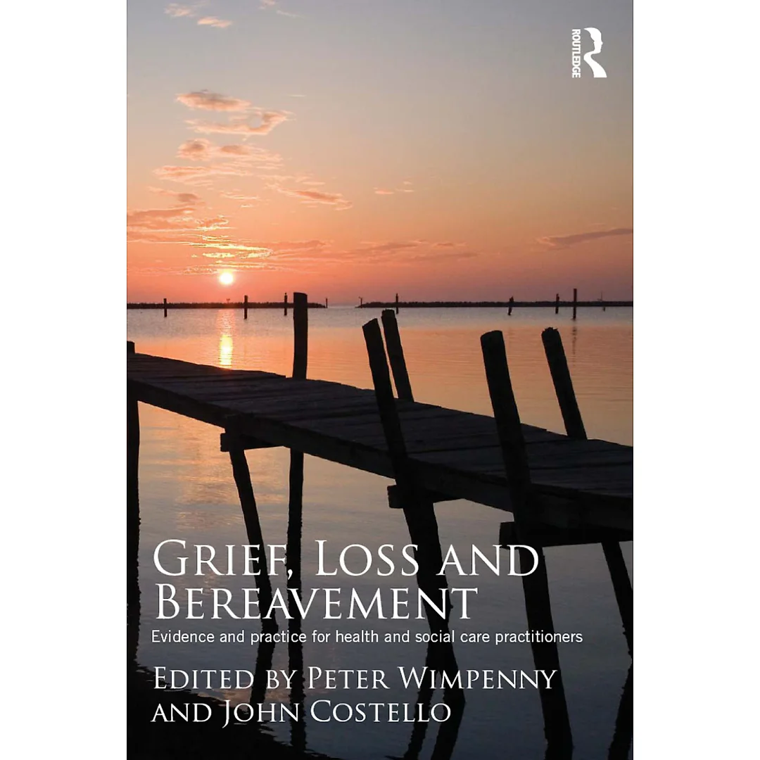 Grief Loss and Bereavement: Evidence and Practice for Health and Social Care Practitioners