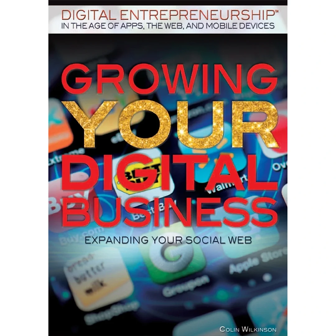 Growing Your Digital Business: Expanding Your Social Web