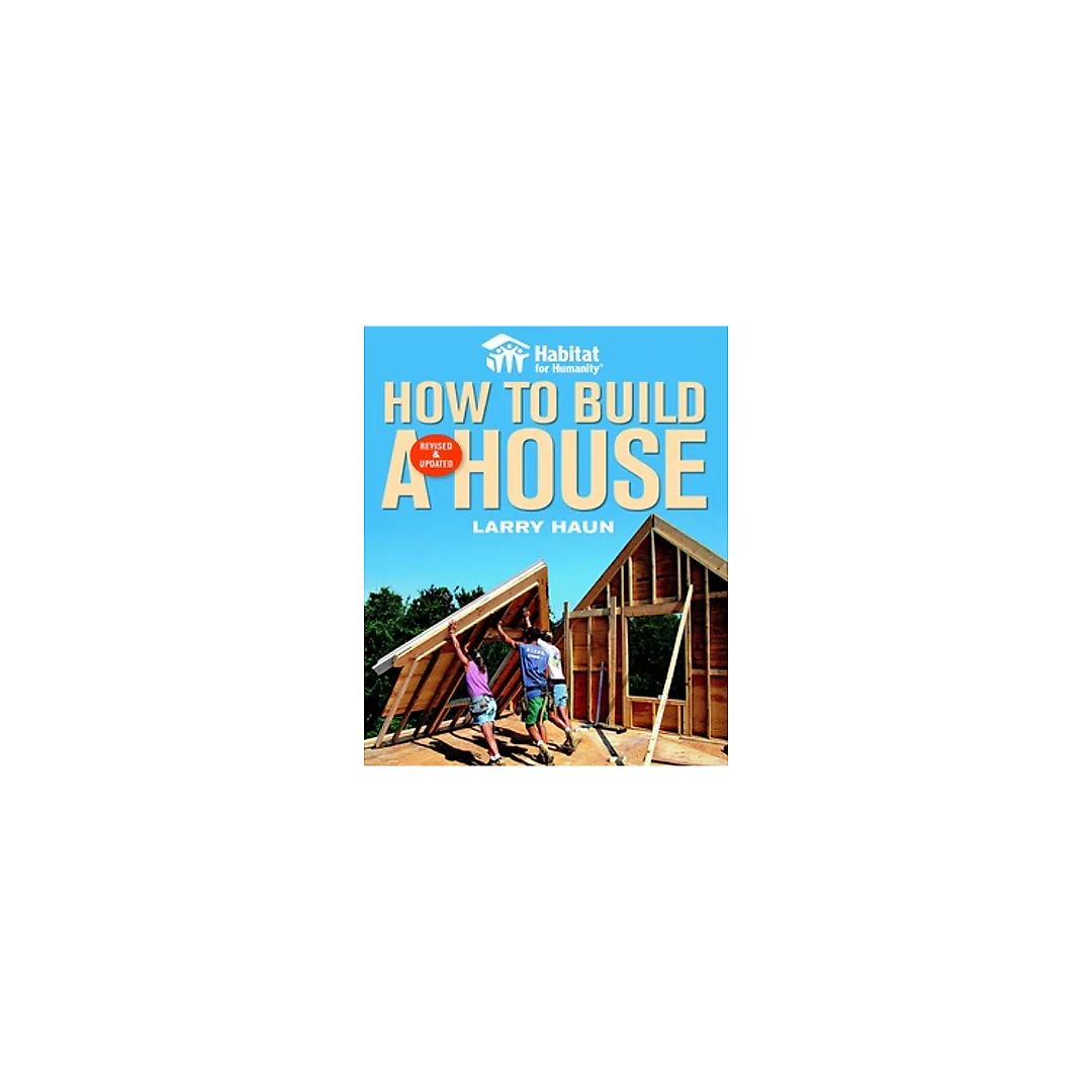 Habitat for Humanity, How to Build a House, Revised & Updated (Habitat for Humanity)
