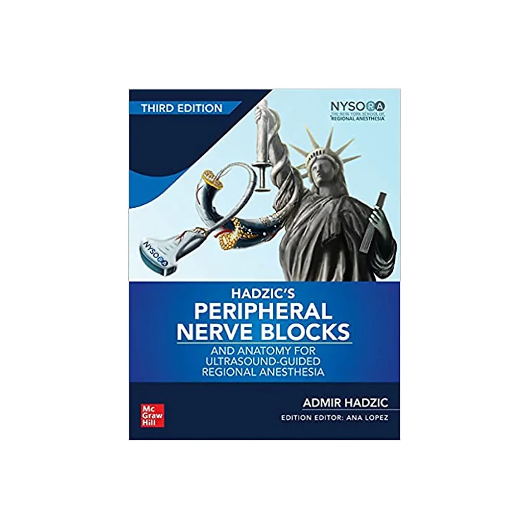 Hadzic's Peripheral Nerve Blocks and Anatomy for Ultrasound-Guided Regional Anesthesia, 3rd edition