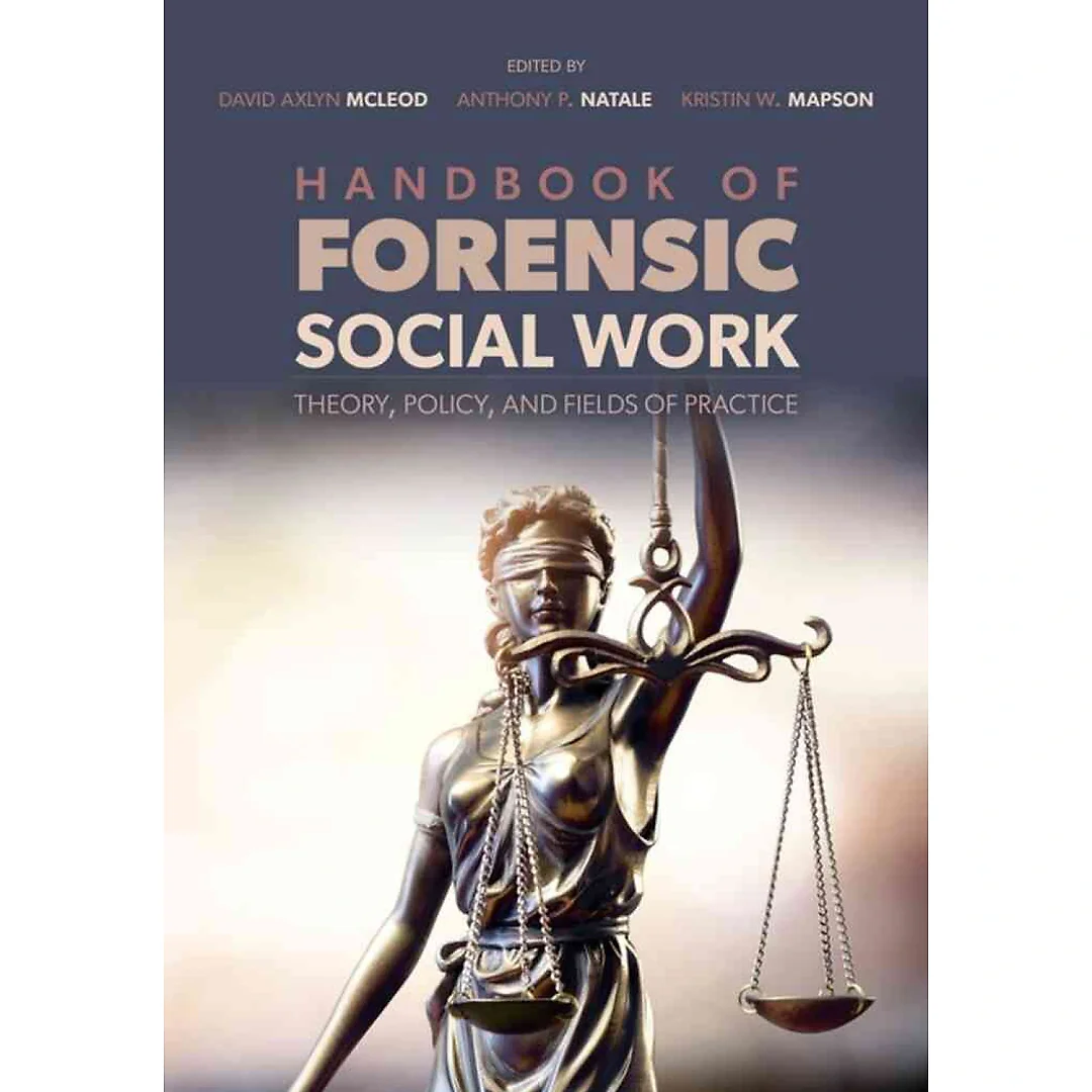 Handbook of Forensic Social Work: Theory, Policy, and Fields of Practice