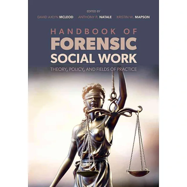 Handbook of Forensic Social Work: Theory, Policy, and Fields of Practice