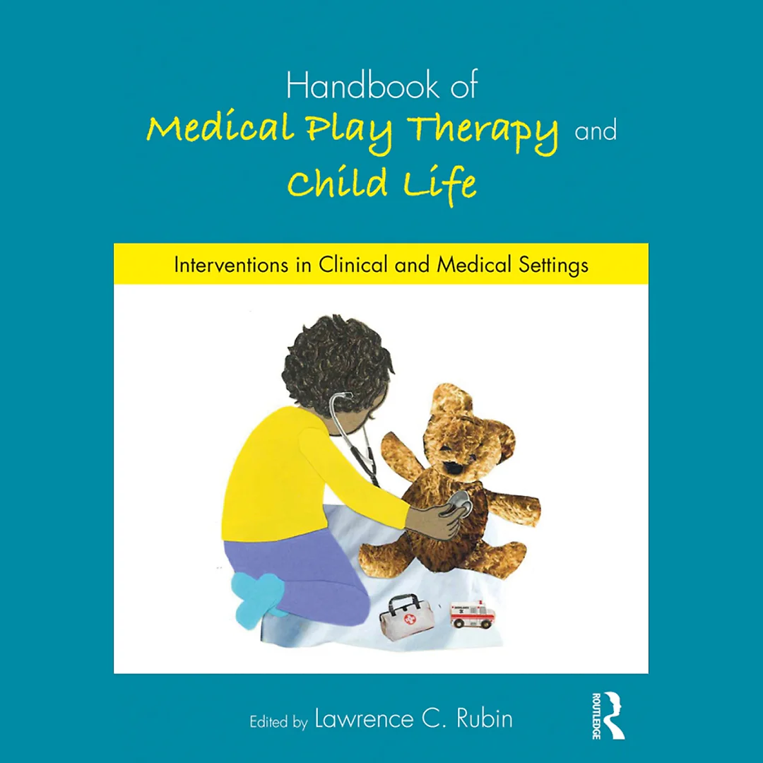 Handbook of Medical Play Therapy and Child Life: Interventions in Clinical and Medical Settings
