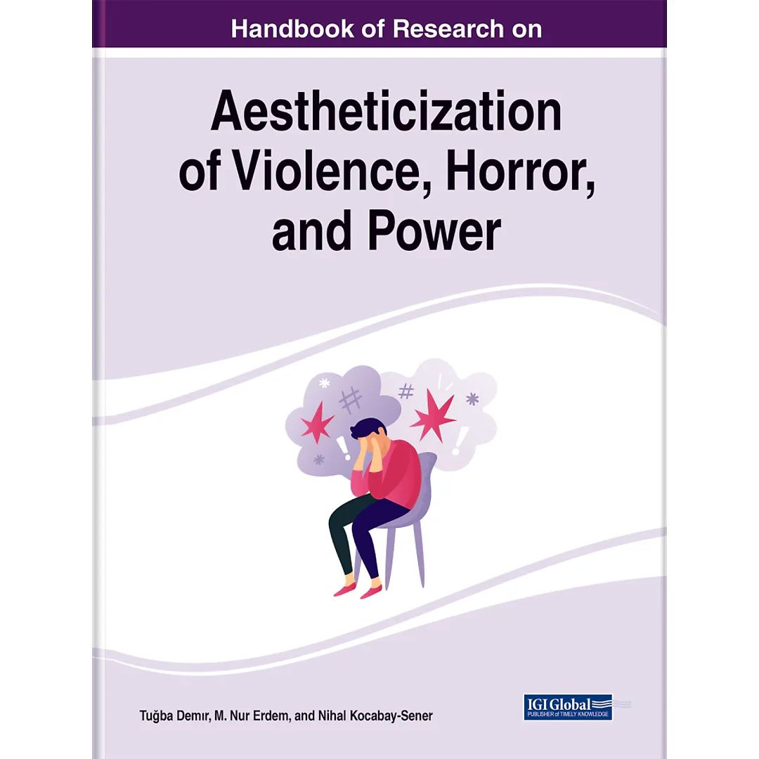 Handbook of Research on Aestheticization of Violence, Horror, and Power
