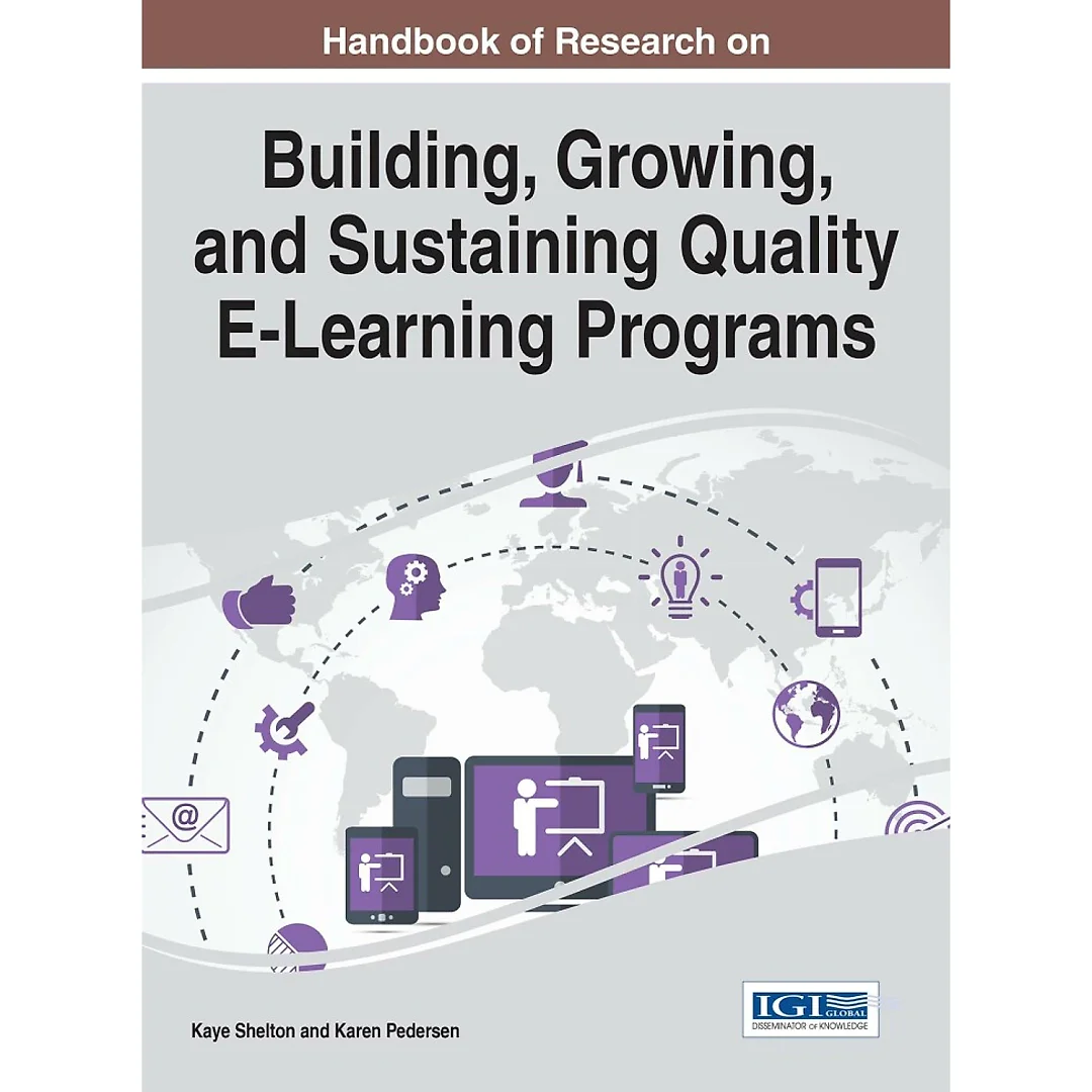 Handbook of Research on Building, Growing, and Sustaining Quality E-Learning Programs