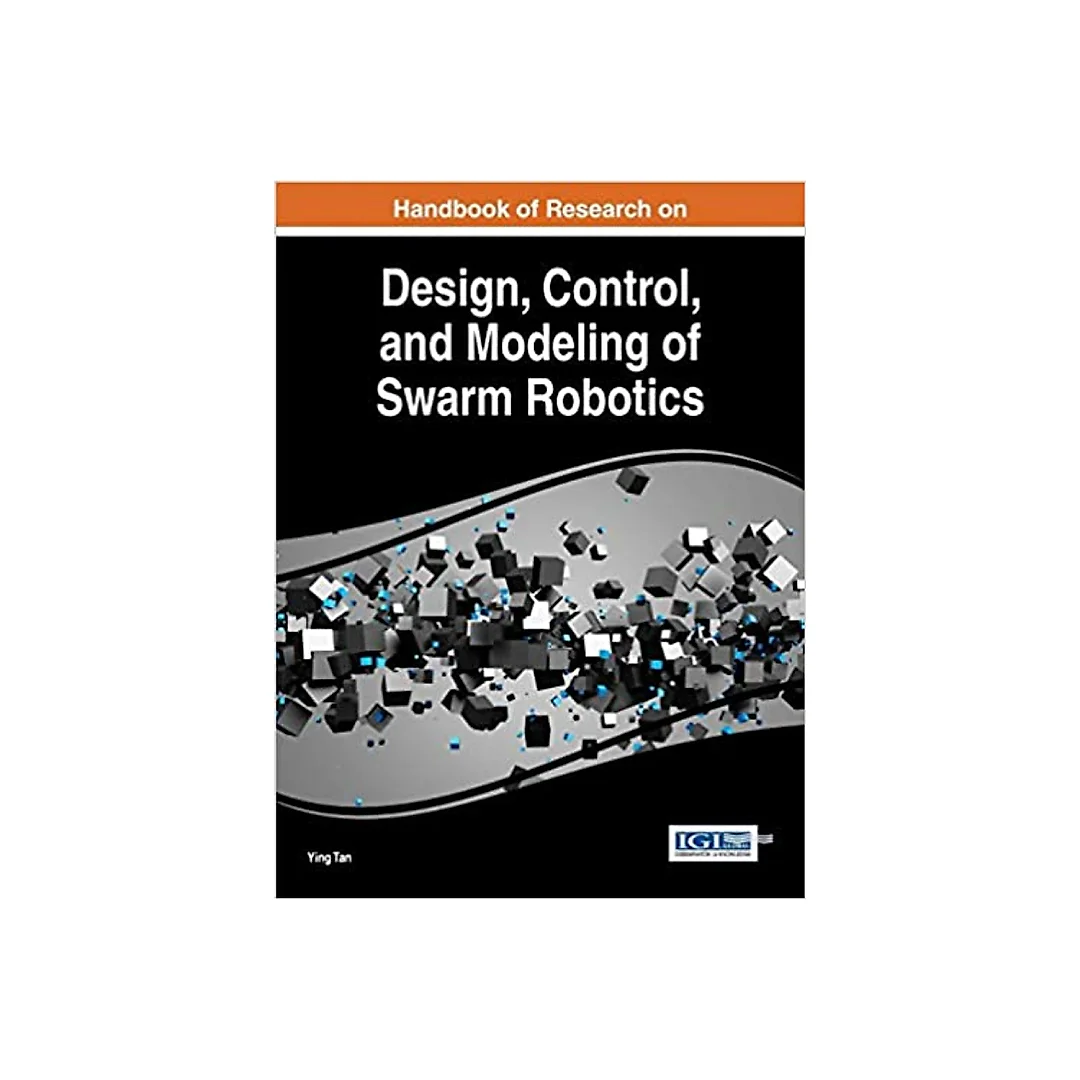 Handbook of Research on Design, Control, and Modeling of Swarm Robotics