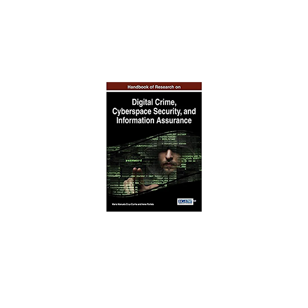 Handbook of Research on Digital Crime, Cyberspace Security, and Information Assurance