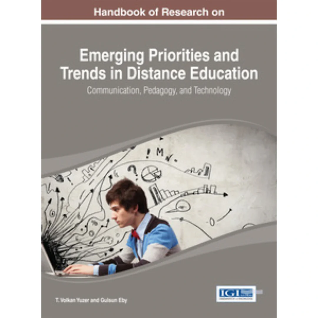 Handbook of Research on Emerging Priorities and Trends in Distance Education: Communication, Pedagogy, and Technology: Communication, Pedagogy, and Technology