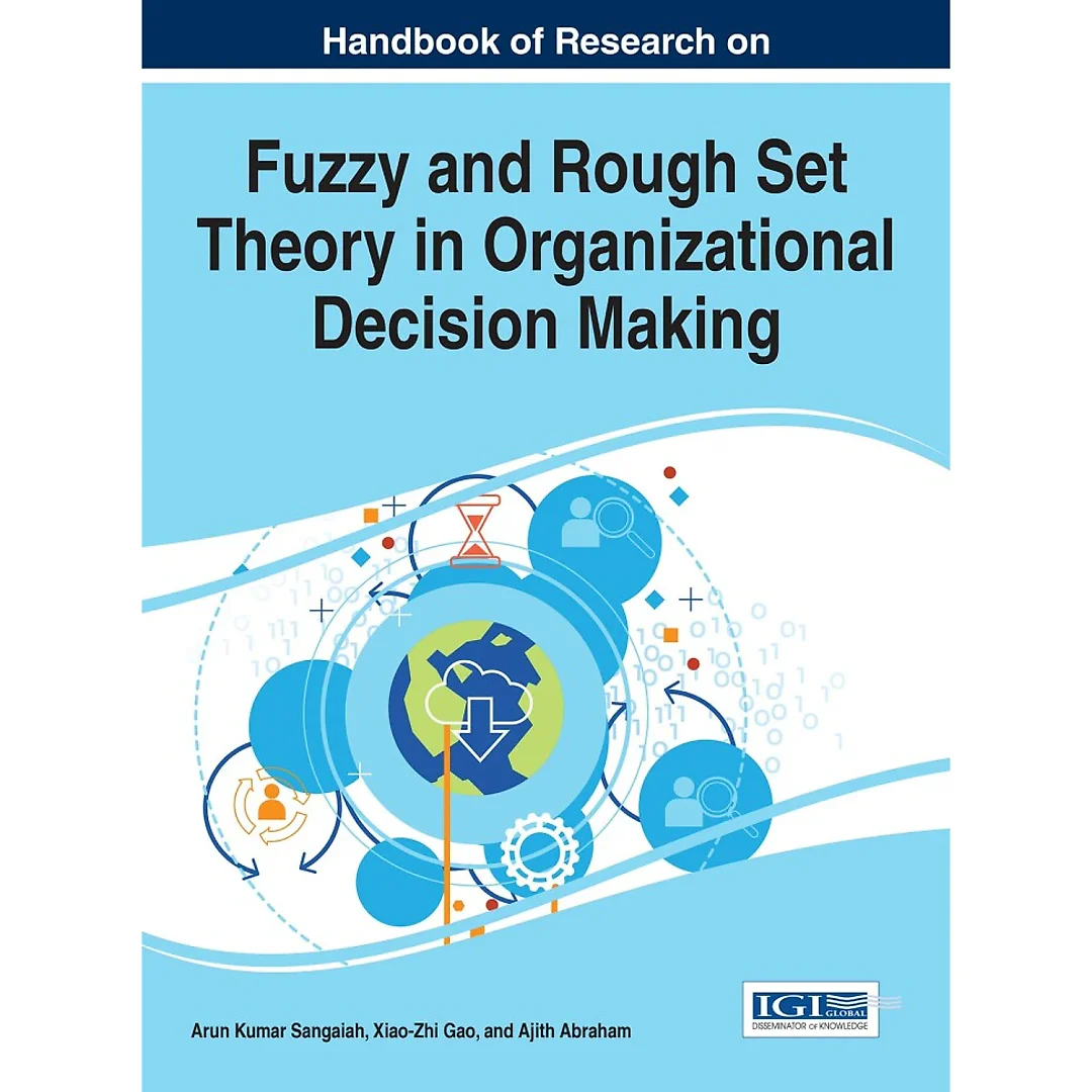 Handbook of Research on Fuzzy and Rough Set Theory in Organizational Decision Making