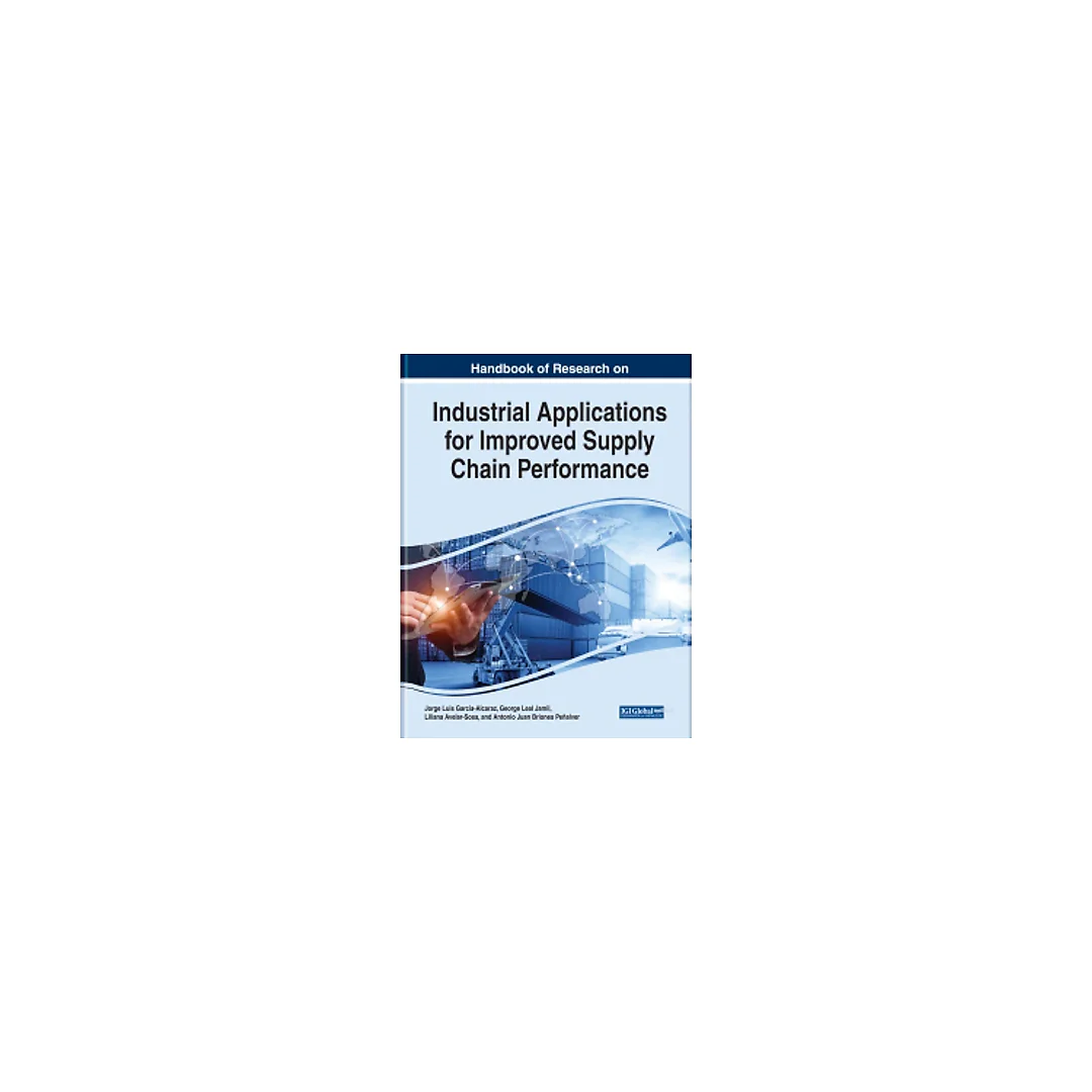 Handbook of Research on Industrial Applications for Improved Supply Chain Performance