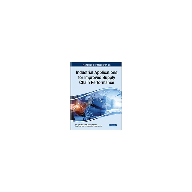 Handbook of Research on Industrial Applications for Improved Supply Chain Performance