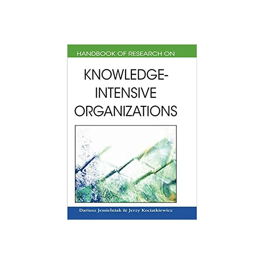Handbook of Research on Knowledge-Intensive Organizations