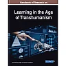 Handbook of Research on Learning in the Age of Transhumanism