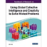 Handbook of Research on Using Global Collective Intelligence and Creativity to Solve Wicked Problems