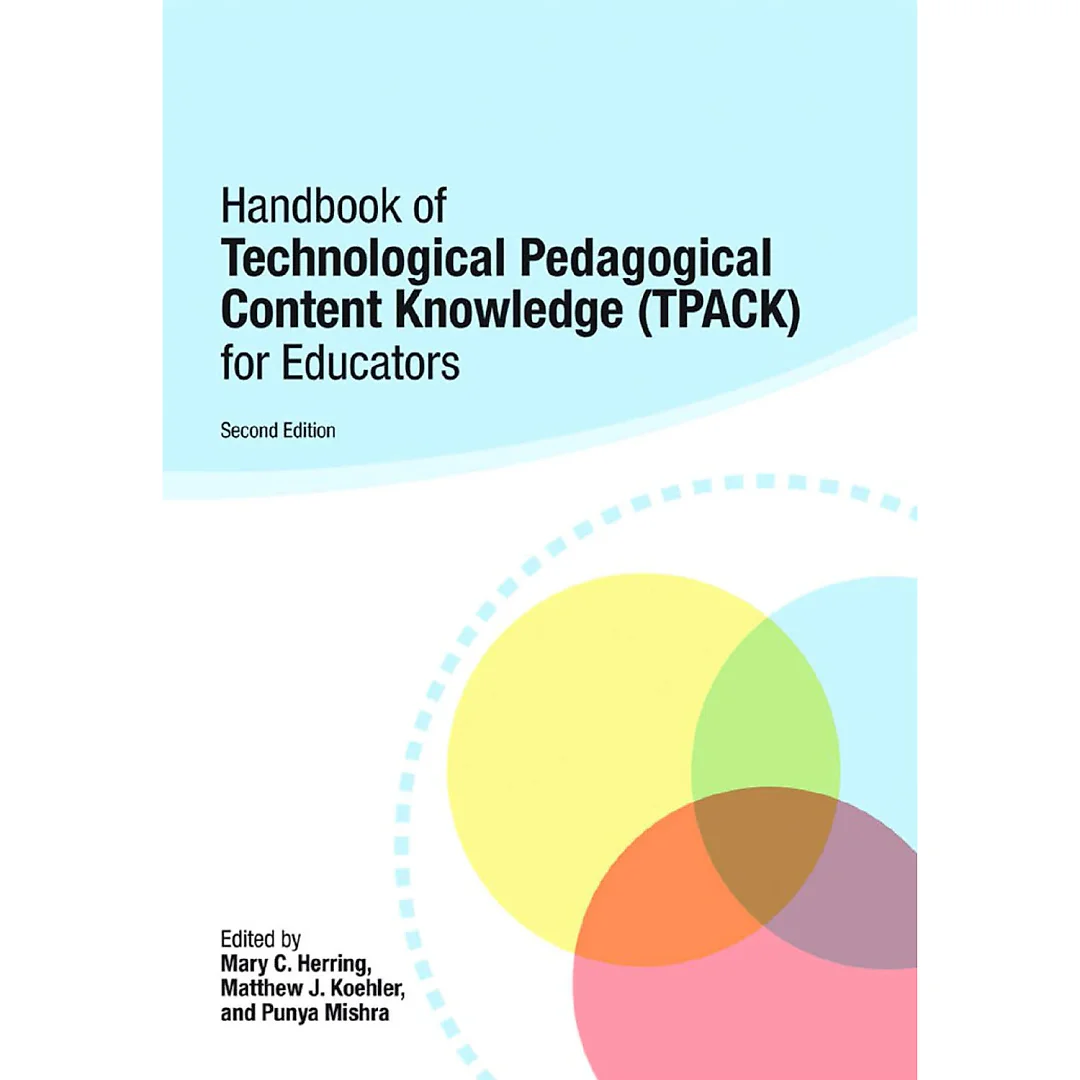 Handbook of Technological Pedagogical Content Knowledge (TPACK) for Educators