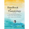 Handbook of Thanatology: The Essential Body of Knowledge for the Study of Death, Dying, and Bereavement, 2nd Edition