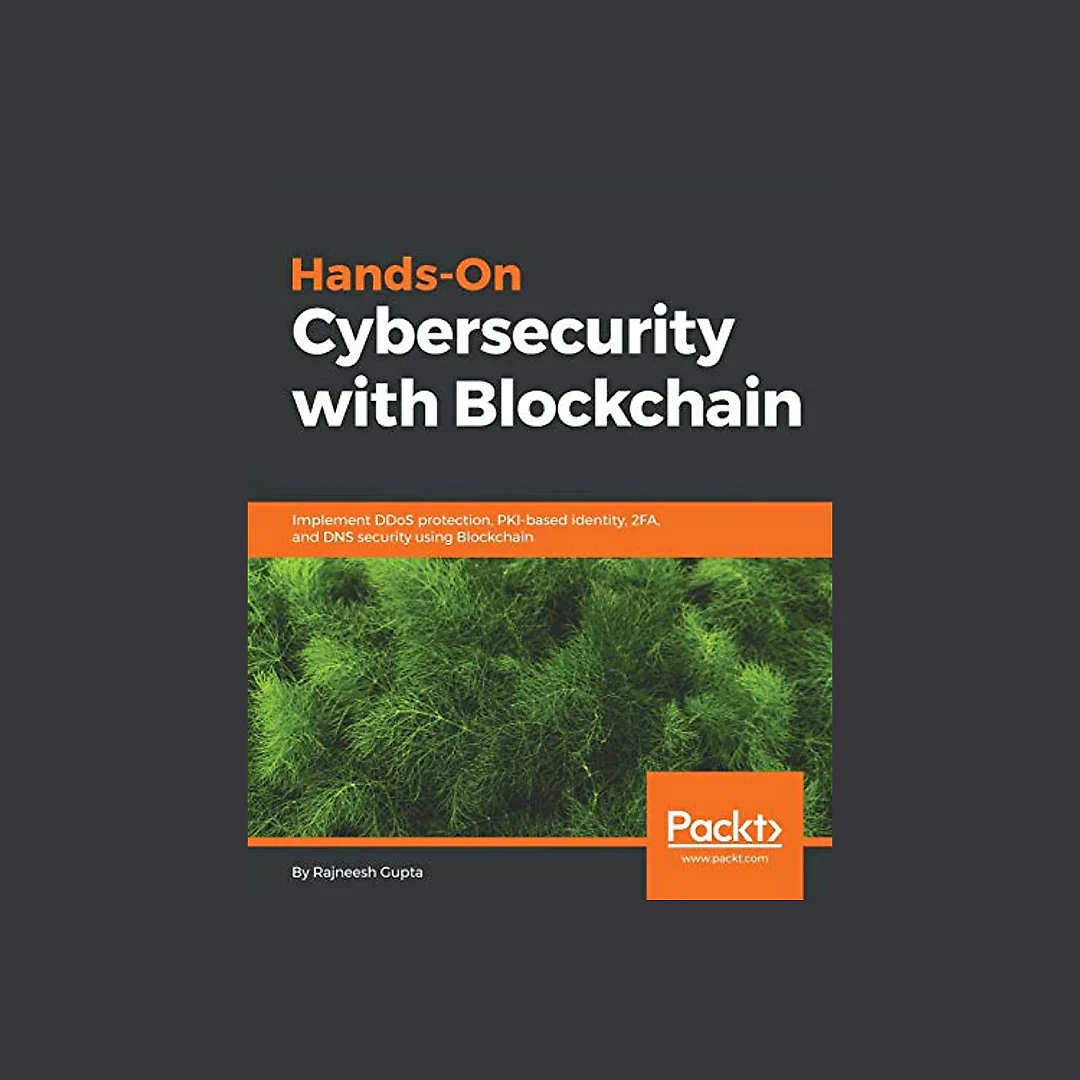 Hands-On Cybersecurity with Blockchain: Implement DDoS protection, PKI-based identity, 2FA, and DNS security using Blockchain