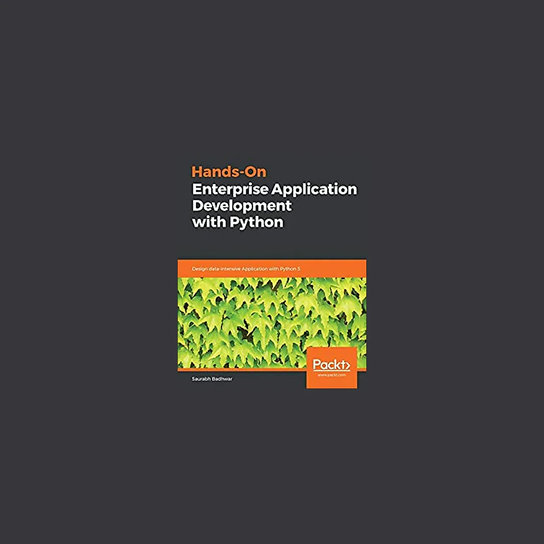 Hands-On Enterprise Application Development with Python: Design data-intensive Application with Python 3
