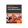 Hands-On IoT Solutions with Blockchain: Discover how converging IoT and blockchain can help you build effective solutions