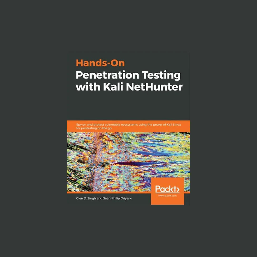 Hands-On Penetration Testing with Kali NetHunter: Spy on and protect vulnerable ecosystems using the power of Kali Linux for pentesting on the go